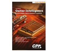 Guitar Intelligence. Tecnica modale, improvvisazione e creatività