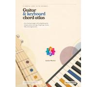 Guitar & Keyboard Chord Atlas: 72 Essential Chords for Two Instruments: Guitar Shapes, Piano Voicings, Fingerings, Scales, TAB and Progressions