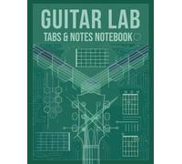 Guitar Lab: Guitar Tab and Notes Notebook: Over 120 Pages of Blank Guitar Tablature for Songwriting, Practice, Riffs, Solos and Music Composition