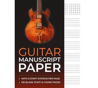 Guitar Manuscript Paper: 130 Page Music Writing Notebook with Staff Systems and Chord Grids for Songwriters & Guitarists