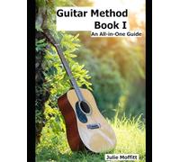 Guitar Method Book I: A Practical All-in-One Guide