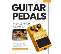 Guitar Pedal Projects for Starters Using Simple Tools and Clear Instructions
