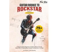 Guitar Rookie to Rockstar - Book 2: A Step-by-Step Beginner’s Guide to Minor Chords, Easy Riffs & Playing More Songs Confidently in 14 Days: 75+ Photos, Diagrams & Exercises