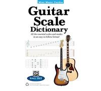 Guitar Scale Dictionary: All the Essential Scales and Modes in an Easy-to-follow Format!