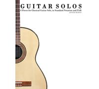Guitar Solos: Four Pieces for Classical Guitar Solo, in Standard Notation and Tab.