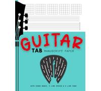 Guitar Tab Manuscript Paper: Professional Blank Sheet Music Notebook for Guitarist, Songwriters, teacher and students. Wide-Spaced Stave & Tablature ... & 6 Line Tabs. Includes Guitar Fretboard Map.