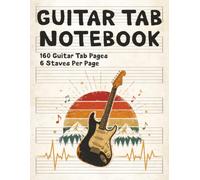 Guitar Tab Notebook: 160 Pages of Blank 6-String Tablature Paper with Six Staves Per Page, Numbered Pages, and a Table of Contents