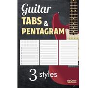 Guitar Tabs & Pentagram: 3 different styles of blank scores for your musical ideas in a single notebook | 110+ pages A4 | Customizable ToC