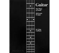 Guitar. The shape of sound: The Shape of Sound: 100 Iconic Designs