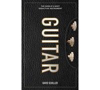 Guitar: The World’s Most Seductive Instrument