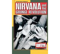 Guitar World Presents Nirvana and the Grunge Revolution (Tascabile)