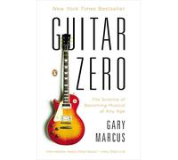 Guitar Zero: The Science of Becoming Musical at Any Age
