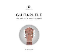 Guitarlele for Ukulele and Guitar Players