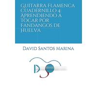 Guitarra Flamenca cuadernillo 4: Aprendiendo a tocar por Fandangos de Huelva