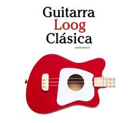 Guitarra Loog Clásica: Piezas fáciles de Bach, Mozart, Beethoven, Vivaldi y otros compositores