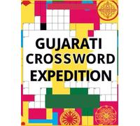 Gujarati Crossword Expedition: A Fun, Challenging & Brain-Boosting Collection of Handcrafted Gujarati Crosswords