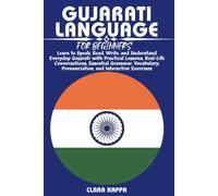 GUJARATI LANGUAGE FOR BEGINNERS: Learn to Speak, Read, Write, and Understand Everyday Gujarati with Practical Lessons, Real-Life Conversations, ... Pronunciation, and Interactive Exercises