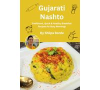 Gujarati Nashto: Traditional, Quick & Healthy Breakfast Recipes for Busy Mornings