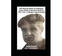 Gul Hassan Khan as Pakistan Army Chief of General Staff in 1971 war- A Study in generalship