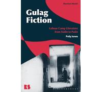 Gulag Fiction: Labour Camp Literature from Stalin to Putin