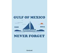 Gulf Of Mexico Never Forget Notebook: Organizer, Planner, 120 Pages, 6x9 Ruled Notebook, Journal, Daily Diary