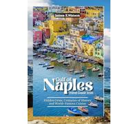 Gulf of Naples Travel Guide 2026: Hidden Gems Centuries of History and World-Famous Cuisine