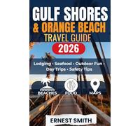 Gulf Shores & Orange Beach Travel Guide 2026: A Practical Alabama Coast Planner for Lodging, Seafood, Family Fun, Outdoor Adventures, Local Rules, Itineraries, Maps, and Safety Advice