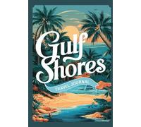 Gulf Shores Travel Journal: Lined Notebook Diary. Capturing Moments from Around the Globe