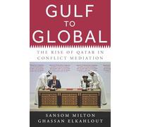 Gulf to Global : The Rise of Qatar in Conflict Mediation