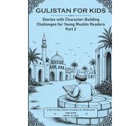 GULISTAN FOR KIDS: Stories with Character-Building Challenges for Young Muslim Readers Part 2