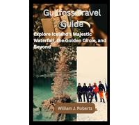 Gullfoss Travel Guide 2025-2026 (Full Color): Explore Iceland's Majestic Waterfall, the Golden Circle, and Beyond