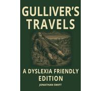 Gulliver’s Travels by Jonathan Swift Dyslexia-Friendly Classic Edition: Open Dyslexic Font, Wide Line Spacing and Cream Paper for Easier Reading | Satirical Adventure Classic for Teens and Adults