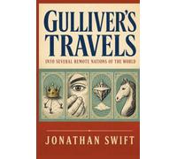 GULLIVER’S TRAVELS INTO SEVERAL REMOTE NATIONS OF THE WORLD