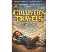 Gulliver’s Travels: Learn English with Classics (B1 Level): Master Intermediate English through Literature - Includes Grammar Focus, Vocabulary Building, and Real-World Discussion Practice