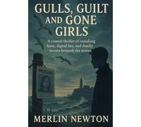 Gulls, Guilt & Gone Girls: A Coastal Thriller of Vanishing Fame, Digital Lies, and the Deadly Secrets Beneath the Waves