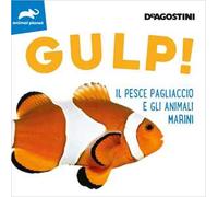 Gulp! Il pesce pagliaccio e gli animali marini. Ediz. illustrata