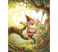 Gumi e o Pó Mágico Encantado: Uma história sobre dividir, compartilhar e superar o ciúme