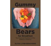 Gummy Bears for Breakfast: The Financial Predation of the Elderly in America