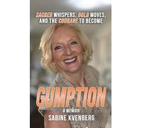 Gumption: Sacred Whispers, Bold Moves, and the Courage to Become
