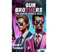 Gun Brothers I The North Africa Deal I A High-Stakes Thriller of Power, Betrayal, and a Weapon That Could Change Everything