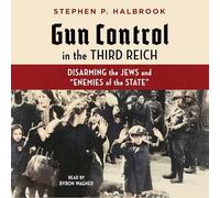 Gun Control in the Third Reich: Disarming the Jews and Enemies of the State