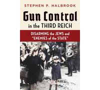 Gun Control in the Third Reich: Disarming the Jews and "Enemies of the State"