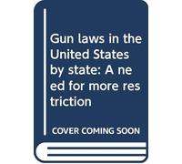 Gun laws in the United States by state: A need for more restriction