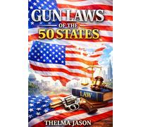 Gun Laws of the 50 States: The Essential Pocket Firearm Guide: State-by-State Laws, Carry Rules, Self-Defense Rights, and Legal Compliance Across America