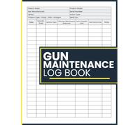 Gun Maintenance Log Book: Firearm Inspection and Round History Register with Cleaning Records and Service Planning Pages for Responsible Owners and Shooting Enthusiasts
