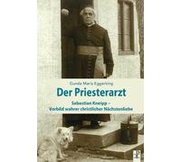 Gunda Maria Egg Der Priesterarzt: Sebastian Kneipp, Vorbild wahrer c (Tascabile)