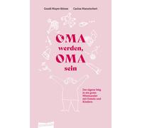 Gundi Mayer Car Oma werden, Oma sein: Der eigene Weg in ein gutes Mi (Tascabile)