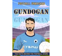 Gundogan: Football Unmasked - The Facts Behind the Football Stars ( Football biographies for children)