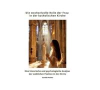 Die wechselvolle Rolle der Frau in der katholischen Kirche: Eine historische und psychologische Analyse der weiblichen Position in der Kirche