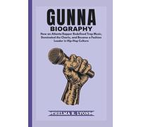 GUNNA BIOGRAPHY: How an Atlanta Rapper Redefined Trap Music, Dominated the Charts, and Became a Fashion Leader in Hip-Hop Culture